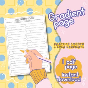 May include: A Gradient Page printable with the text "Gradient Page" in purple. The page has lines for color swatches and instructions. A hand is holding a pen, ready to color. The background is yellow with blue circles and squares. The text "Practice Smooth + Even Gradients" is also visible.