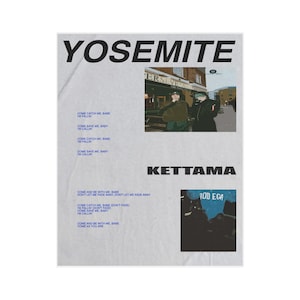 May include: A light grey poster featuring the word "YOSEMITE" at the top. The poster includes two images, text, and the word "KETTAMA". The text includes song lyrics such as "COME CATCH ME BABE I'M FALLIN".