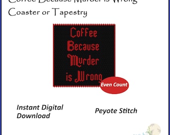Coffee Because Murder is Wrong coaster pdf. peyote stitch pattern even count DIY