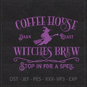 May include: An embroidery design on a dark gray fabric background featuring purple text that reads COFFEE HOUSE, Dark Roast, WITCHES BREW, and STOP IN FOR A SPELL, with a central purple silhouette of a witch flying on a broomstick.