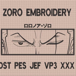 May include: Embroidered design featuring the text "ZORO EMBROIDERY" above a stylized illustration of a character's eyes. Below the illustration are Japanese characters and the text "DST PES JEF VP3 XXX". The design is on a light brown fabric.