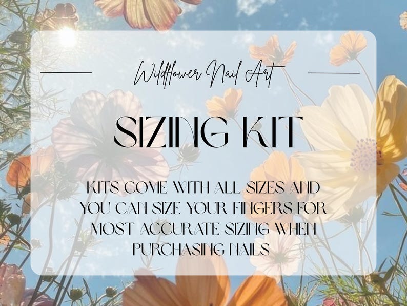 May include: A promotional image for Wildflower Nail Art's sizing kit. The image features a light blue background with various orange and yellow flowers. The text "Wildflower Nail Art" and "SIZING KIT" are displayed prominently, along with instructions for accurate nail sizing.