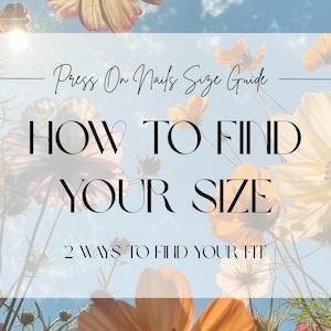 May include: A guide for press-on nails size, with text "HOW TO FIND YOUR SIZE" and "2 WAYS TO FIND YOUR FIT". The image features a floral background with yellow, orange, and pink flowers against a blue sky.