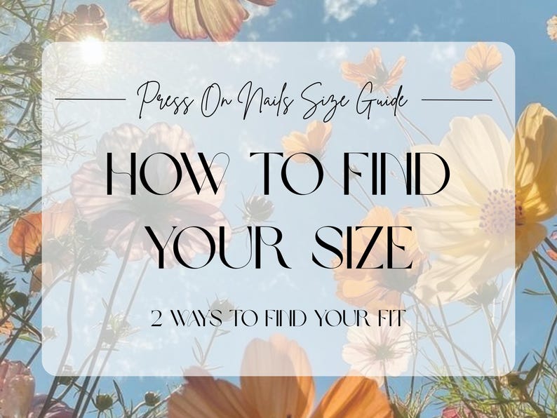 May include: A guide for press-on nails size, with text "HOW TO FIND YOUR SIZE" and "2 WAYS TO FIND YOUR FIT". The image features a floral background with yellow, orange, and pink flowers against a blue sky.
