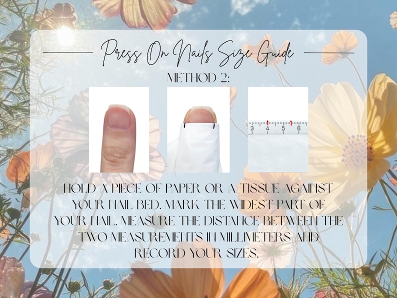 May include: A guide for press-on nails size. The image shows a finger, a nail bed with paper, and a ruler. The text instructs users to measure their nail width in millimeters for accurate sizing. The background features flowers and a blue sky.