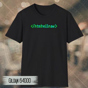 May include: A black short-sleeved t-shirt featuring the text </htmhellnaw> printed in a bright green, pixelated font across the chest. The shirt has a crew neckline and short sleeves. The text GILDAN 64000 is visible in the bottom left corner.