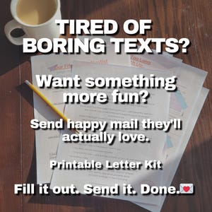 May include: A Printable Letter Kit is shown, with the text "Tired of Boring Texts?" and "Want something more fun?" displayed. The image includes paper, a pencil, and a cup of coffee. The text "Send happy mail they'll actually love" is also visible.
