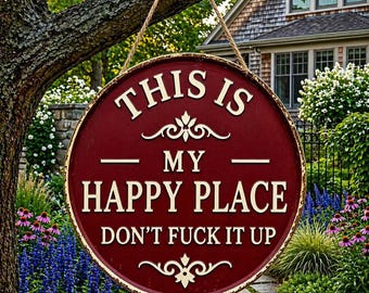 This Is My Happy Place Don't Fuck It Up Sign, Funny Garden Sign, Rustic Outdoor Decor, Sarcastic Porch Sign, Gift for Homeowners
