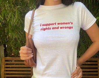 I Support Women’s Rights and Wrongs Shirt – Vintage Wash Slim Fit Tee, Funny Feminist T-Shirt, Viral Statement Top, Girl Gift, Women's Tee