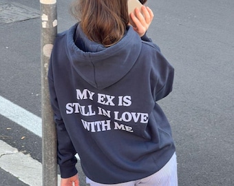 My ex is still in love with me Hoodie – Viral Statement Hoodie, Funny Quote Sweatshirt, Minimal Streetwear Pullover, Streetwear Hoodie