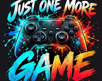 Just One More Game PNG, Funny Gamer Design, Video Game Controller Art, Gaming DTF Sublimation Download