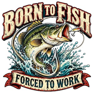 Born to Fish Forced to Work PNG, Funny Bass Fishing Design, Vintage Fishing Shirt Art, DTF Sublimation Download image 1
