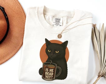 Sarkastisches schwarze Katzen Kaffee Shirt ist er tot doch Lustig Grafik T-Shirt Dunkler Humor Unisex T-Shirt Katzenliebhaber Geschenk