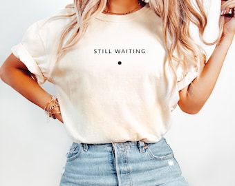 Still Waiting Shirt, Minimalist Statement T Shirt, Unisex Cotton Tee, Subtle Quote Shirt, Modern Aesthetic Gift