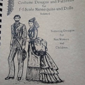 May include: A book cover with a black and white illustration of a couple in 19th-century clothing. The title is "Nineteenth Century Costume Designs and Patterns for 1-1' Scale Mannequins and Dolls, Volume 1".