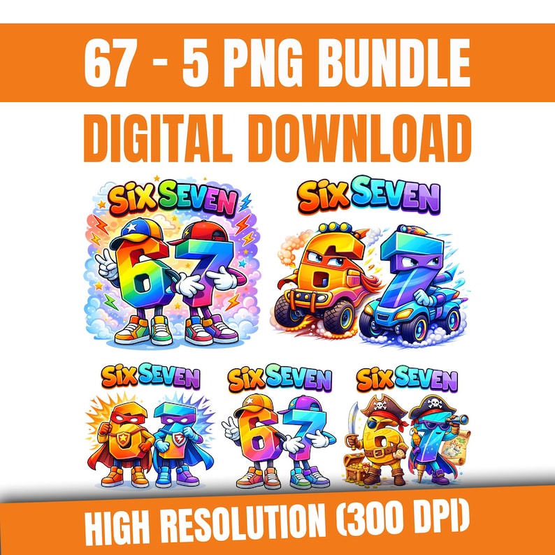 May include: A digital download graphic bundle featuring colorful cartoon numbers and the text "Six Seven". The numbers are anthropomorphic, with faces, hats, and clothing. The image also includes the text "67 - 5 PNG BUNDLE" and "HIGH RESOLUTION (300 DPI)".