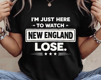 Im Just Here to Watch New England Lose PNG: Funny Sports Saying Sports Fans png Sarcastic Game Day Humor (Digital Download)