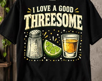 I Like a Good Threesome T-Shirt, Salt Lime Tequila Gift, Funny Margarita Drinking Graphic Tee, Cinco de Mayo Party Graphic Tee