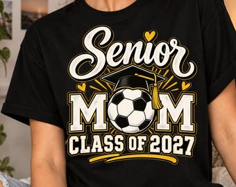 Senior Soccer Mom Class of 2027 T-Shirt, Proud Soccer Senior Mom Gift, Graduation Sports Mom Graphic Tee, Soccer Mama Gift