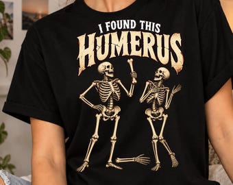 I Found This Humerus Skeleton T-Shirt, Funny Anatomy Halloween Gift, Humerus Bone Pun Graphic Tee, Medical Student Skeleton Gift