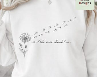 A Little More Dandelion PNG, Minimalist Flower Line Art, Inspirational Quote PNG, Boho Aesthetic Shirt Design, Wildflower Sublimation