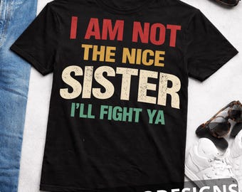 Ich bin nicht die nette Schwester, die ich gegen Sie kämpfen werde PNG, lustiges Schwester-Shirt, große Schwester Geschenk, passendes Schwestern-T-Stück, freche Zitat Grafik