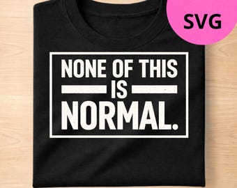 None Of This Is Normal PNG SVG, Sarcastic Aesthetic Quote