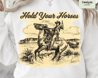 Hold Your Horses PNG, Cowboy Rodeo PNG, Western Graphic Tee Design, Funny Horse Lover Shirt Print, Retro Country Cowgirl Gift