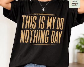 This Is My Do Nothing Day PNG, Funny Saying Shirt Design, Lazy Day Tee, Chill Vibes Graphic, Relatable Humor PNG