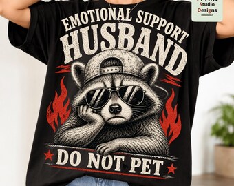 Emotional Support Husband PNG, Funny Raccoon Husband PNG, Do Not Pet Shirt Design, Sarcastic Husband Gift, Meme Husband Graphic PNG