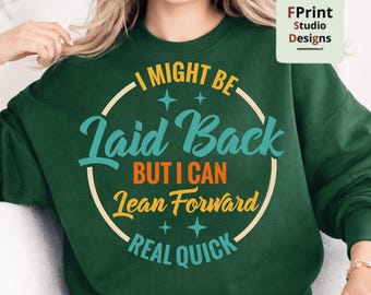 I Might Be Laid Back But I Can Lean Forward Real Quick png, Snarky png, Cricut, sublimation, Funny Quote png, Sarcasm Png, Sarcastic png