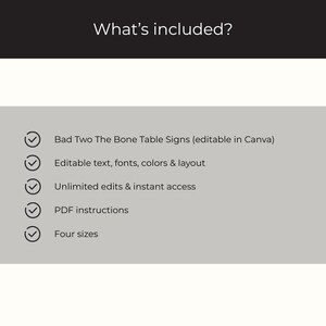May include: A graphic with the text "What's included?" at the top. Below, a list includes "Bad Two The Bone Table Signs", editable text, unlimited edits, PDF instructions, and four sizes. The text is in black on a light gray background.