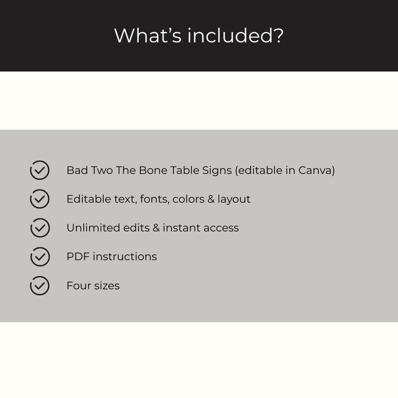May include: A graphic with the text "What's included?" at the top. Below, a list includes "Bad Two The Bone Table Signs", editable text, unlimited edits, PDF instructions, and four sizes. The text is in black on a light gray background.