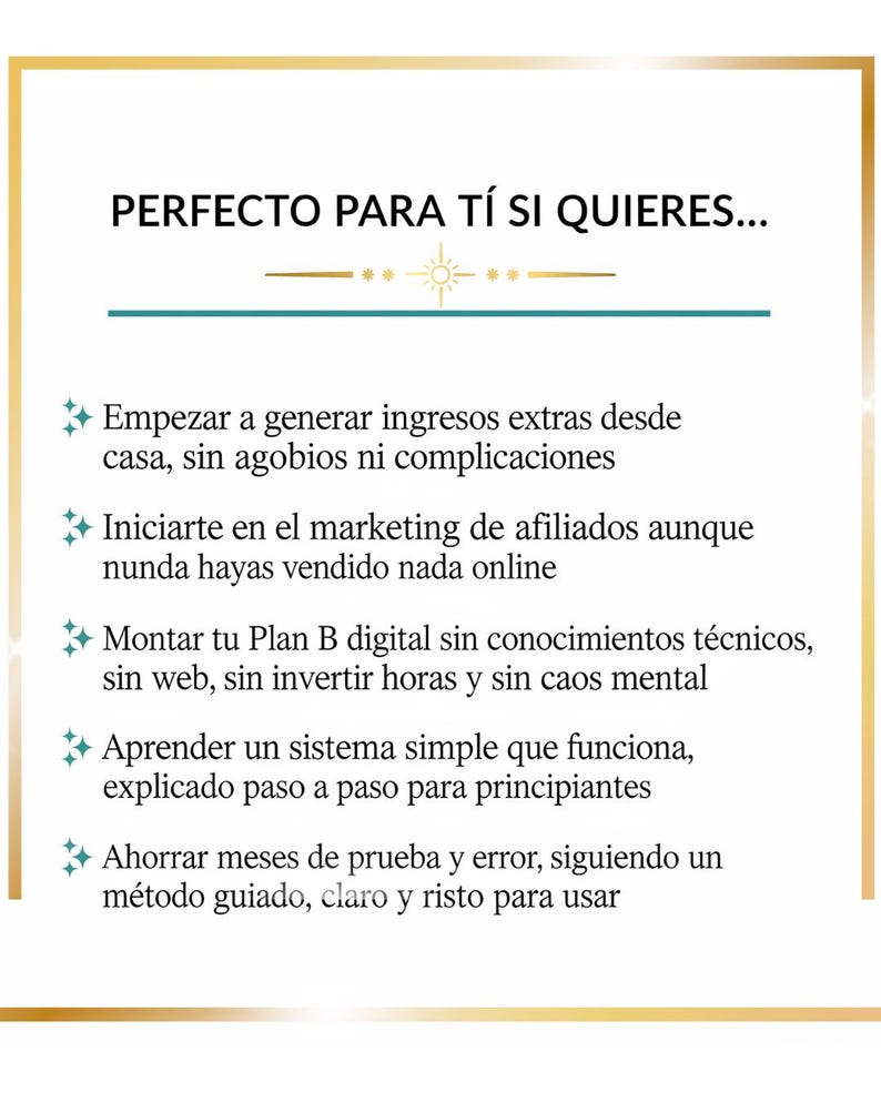 Puede incluir: Gr&aacute;fico con marco dorado con el texto "PERFECTO PARA T&Iacute; SI QUIERES..." y vi&ntilde;etas que enumeran beneficios como generar ingresos extra, iniciar marketing de afiliados, construir un plan digital y aprender un sistema simple.