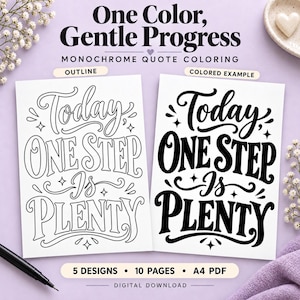 May include: A digital download coloring page set titled One Color, Gentle Progress, Monochrome Quote Coloring. It features two A4 PDF sheets with the text Today, One Step Is Plenty, shown as a black outline and a solid black filled example.