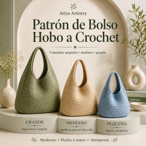 May include: Three crochet hobo bags in olive green, beige, and light blue, displayed in large, medium, and small sizes. The text reads Atiya Artistry, Patrón de Bolso Hobo a Crochet, 3 tamaños: pequeño, mediano, grande, GRANDE, MEDIANO, PEQUEÑO.