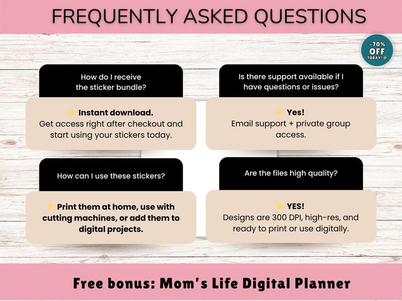 May include: A digital product image with the text "FREQUENTLY ASKED QUESTIONS". The image includes answers to questions about sticker bundles, such as how to receive them, how to use them, and support availability. The image also includes a "-70% OFF TODAY!" banner.