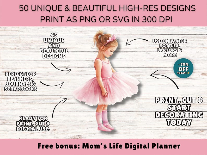 May include: Digital design featuring a young girl in a pink ballerina dress. The image includes text: "50 Unique & Beautiful High-Res Designs" and "Print as PNG or SVG in 300 DPI." Also includes text: "Perfect for planners, journals & scrapbooks."