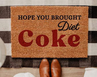 Hope You Brought Diet Coke, Come Back Doormat, Soda Doormat, Funny Doormat, Front Door Mat, Custom Doormat, Personalized Doormat