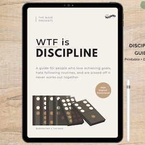 May include: A digital tablet displays a guide titled "WTF is DISCIPLINE." The cover features dominoes and text: "A guide for people who love achieving goals, hate following routines..." The guide is a printable and digital PDF.