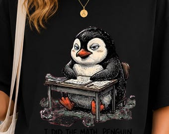 I Did The Math Penguin Shirt, Funny Penguin Teacher Tee, Math Lover Gift, Cute Penguin Graphic T Shirt, Nerd Humor Tee