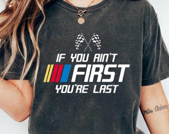 If You Ain't First You're Last Shirt, Race Lover Sweatshirt, Racing Gift