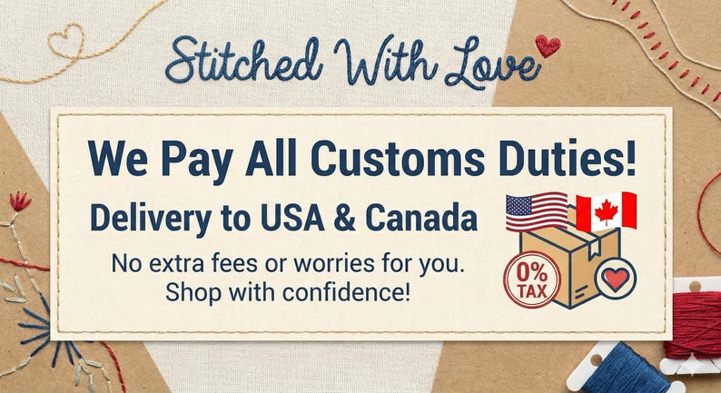 May include: Cream-colored banner with the text "Stitched With Love" and "We Pay All Customs Duties! Delivery to USA & Canada." Includes a box with the American and Canadian flags, and a heart symbol. Decorative embroidery surrounds the banner.