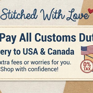 Pode incluir: Uma placa retangular com fundo creme e borda costurada apresentando o texto Stitched With Love, We Pay All Customs Duties! Delivery to USA & Canada, No extra fees or worries for you. Shop with confidence! e um &iacute;cone de 0% TAX.