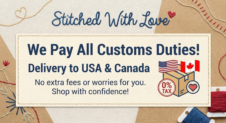 May include: An image with the text "Stitched With Love" and a banner that reads "We Pay All Customs Duties! Delivery to USA & Canada." The banner includes a box with the American and Canadian flags.