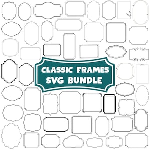 May include: A collection of various black and white line art frames in different shapes and sizes, including rectangular, oval, and ornate styles. A central teal banner features the white text CLASSIC FRAMES SVG BUNDLE in a bold font.