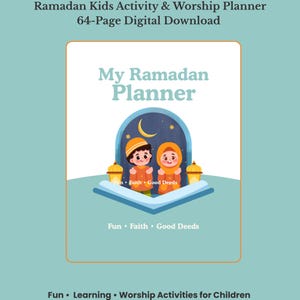 May include: A digital download titled "My Ramadan Planner" with a teal background. The cover features cartoon children, a crescent moon, and lanterns. Text includes "Fun, Faith, Good Deeds" and "Fun, Learning, Worship Activities for Children."