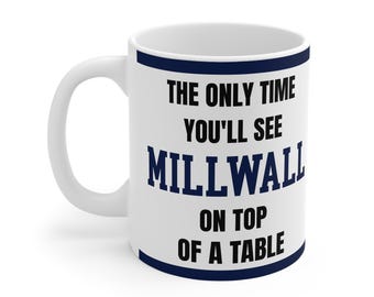 Millwall-mok Funny Only Time You'll See Millwall On Top Of A Table Koffie Thee 11oz Voetbalcadeau