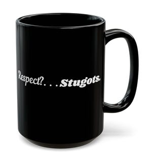 Respect? Stugots Mug | Funny Italian Slang Coffee Cup | Italian American Gift | Italian Humor Mug 15 oz | Italian Gag Gift