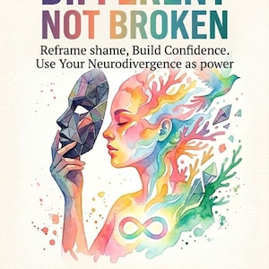 May include: Book cover with the title "DIFFERENT NOT BROKEN" in large, colorful letters. The cover art features a watercolor illustration of a woman's face and a geometric mask. Text includes "Reframe shame, Build Confidence. Use Your Neurodivergence as power."